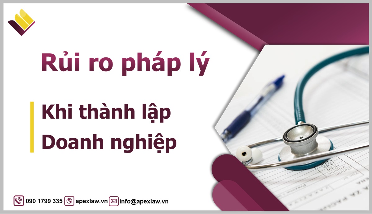 Rủi ro pháp lý khi thành lập doanh nghiệp có thể gặp phải theo kinh nghiệm làm việc