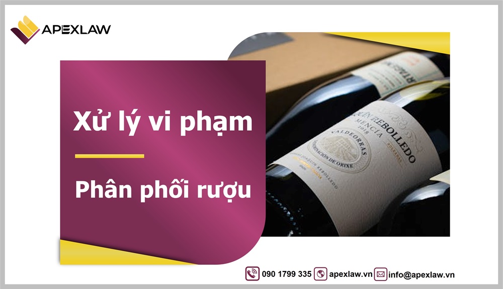 Xử lý hành vi vi phạm về phân phối rượu theo quy định mới nhất